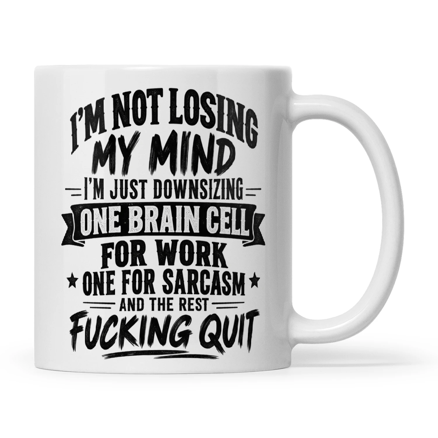 Quote I'm Not Losing My Mind I'm Just Downsizing One Brain Cell For Work One For Sarcasm And The Rest Fucking Quit