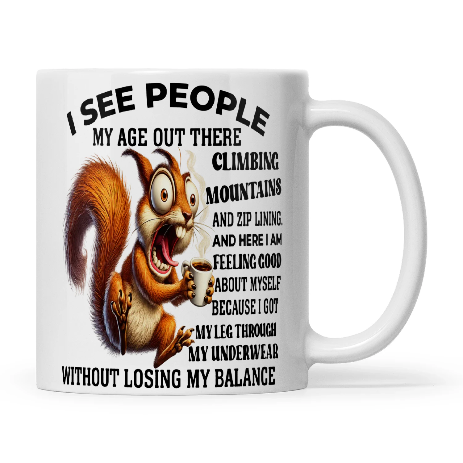 Squirrel I See People My Age Out There Climbing Mountains And Zip Lining And Here I Am Feeling Good About Myself