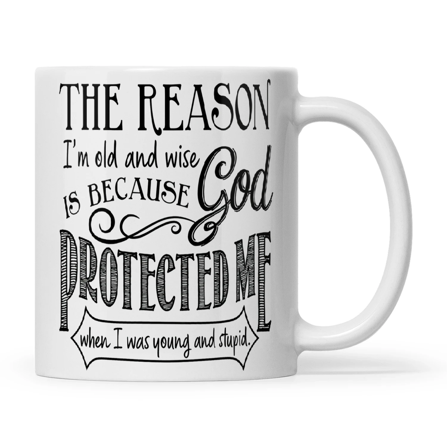 The Reason I'm Old And Wise Is Because God Protected Me When I Was Young And Stupid