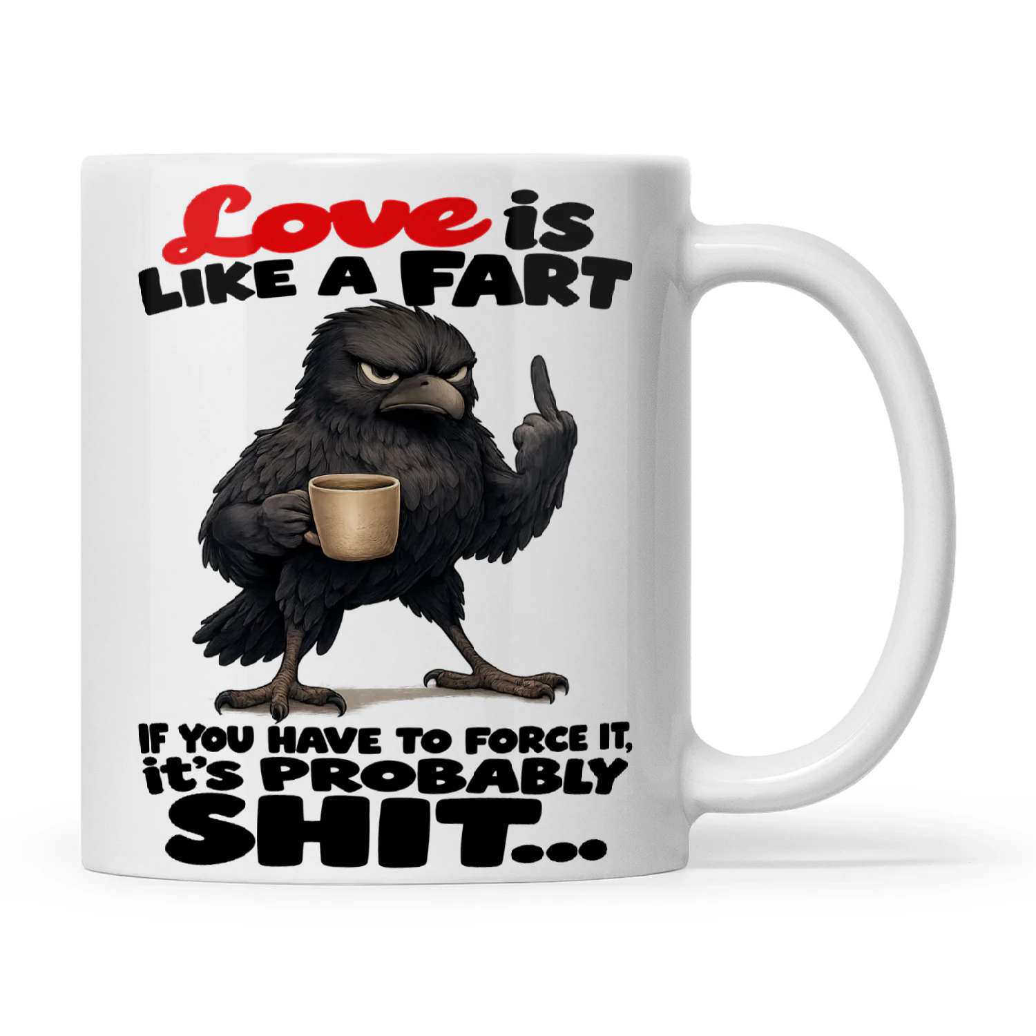 Raven Love Is Like A Fart If You Have To Force It It's Probably Shit