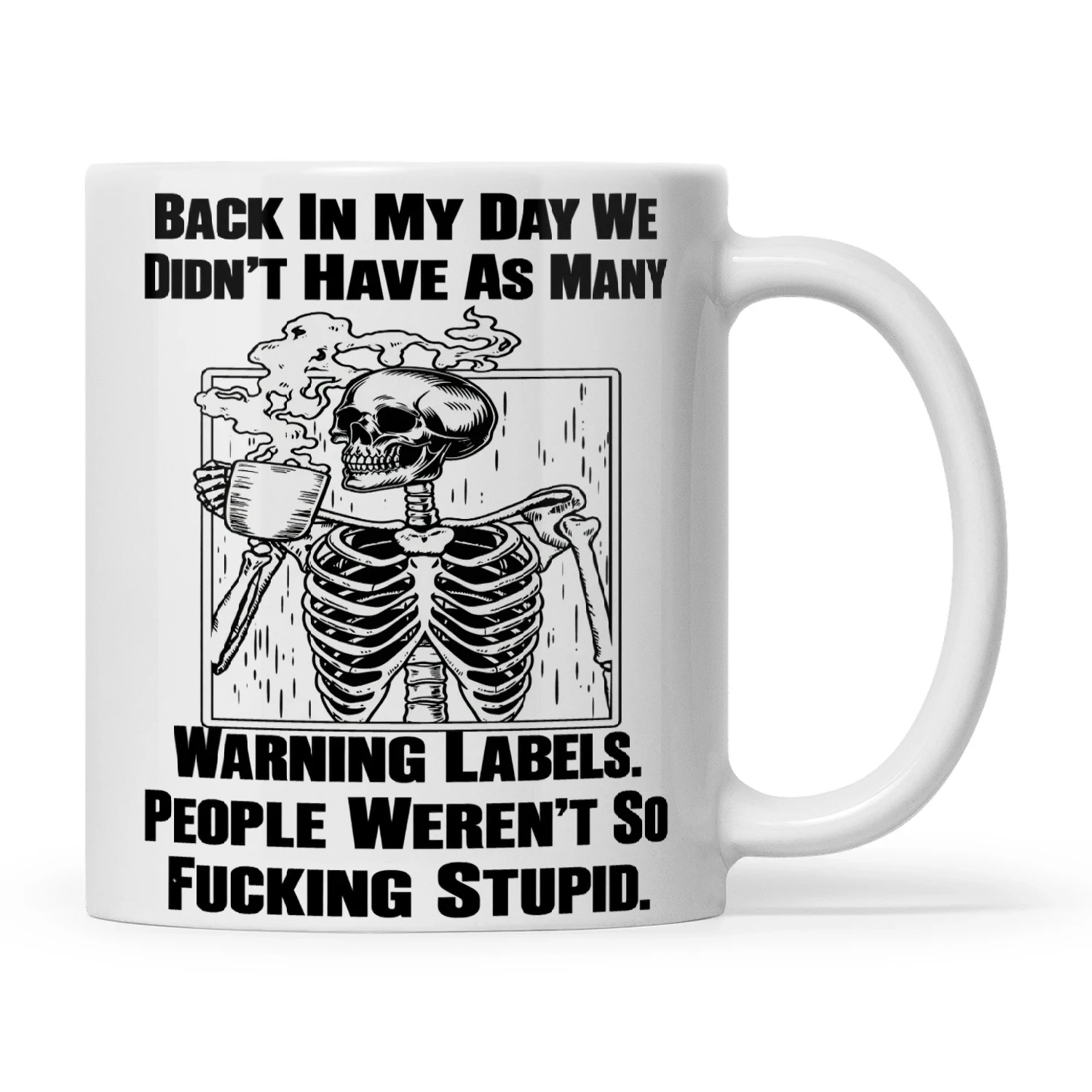 Skull Back In My Day We Didn't Have As Many Warning Labels People Weren't So Fucking Stupid