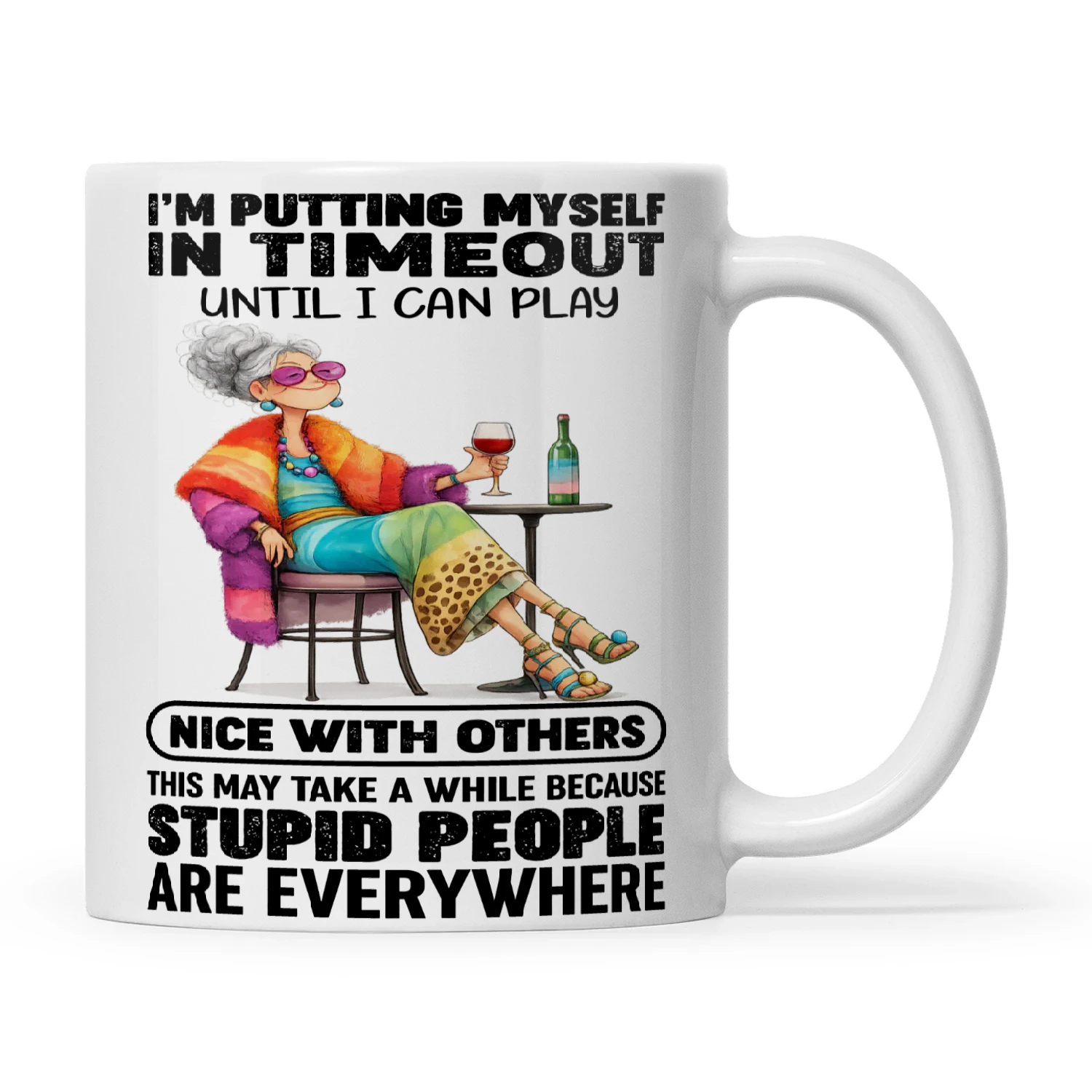 Woman I'm Putting Myself In Timeout Until I Can Play Nice With Others This May Take A While Because Stupid People Are Everywhere