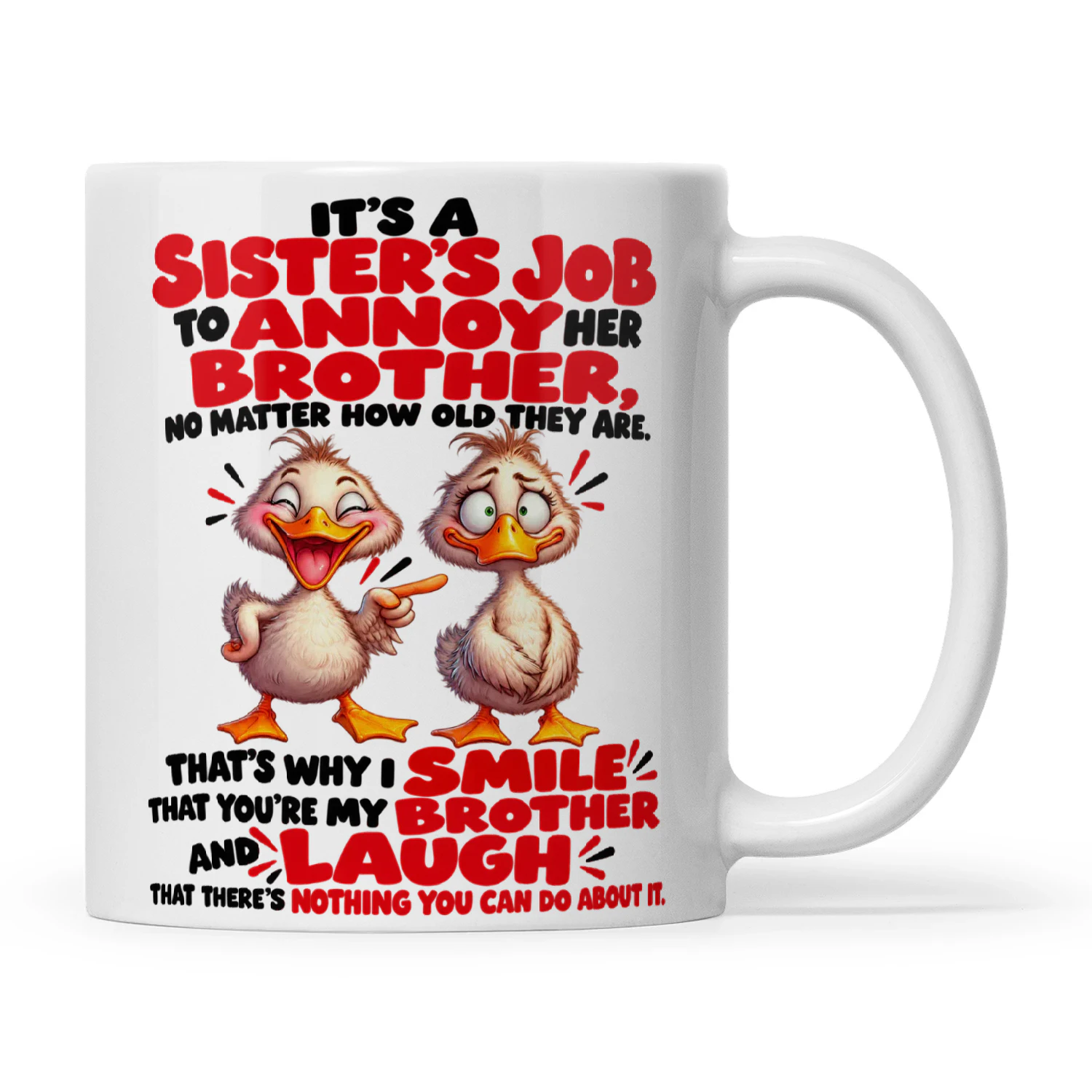Duck It's A Sister's Job To Annoy Her Brother No Matter How Old They Are That's Why I Smile That You're My Brother And Laugh That There's Nothing You Can Do About It