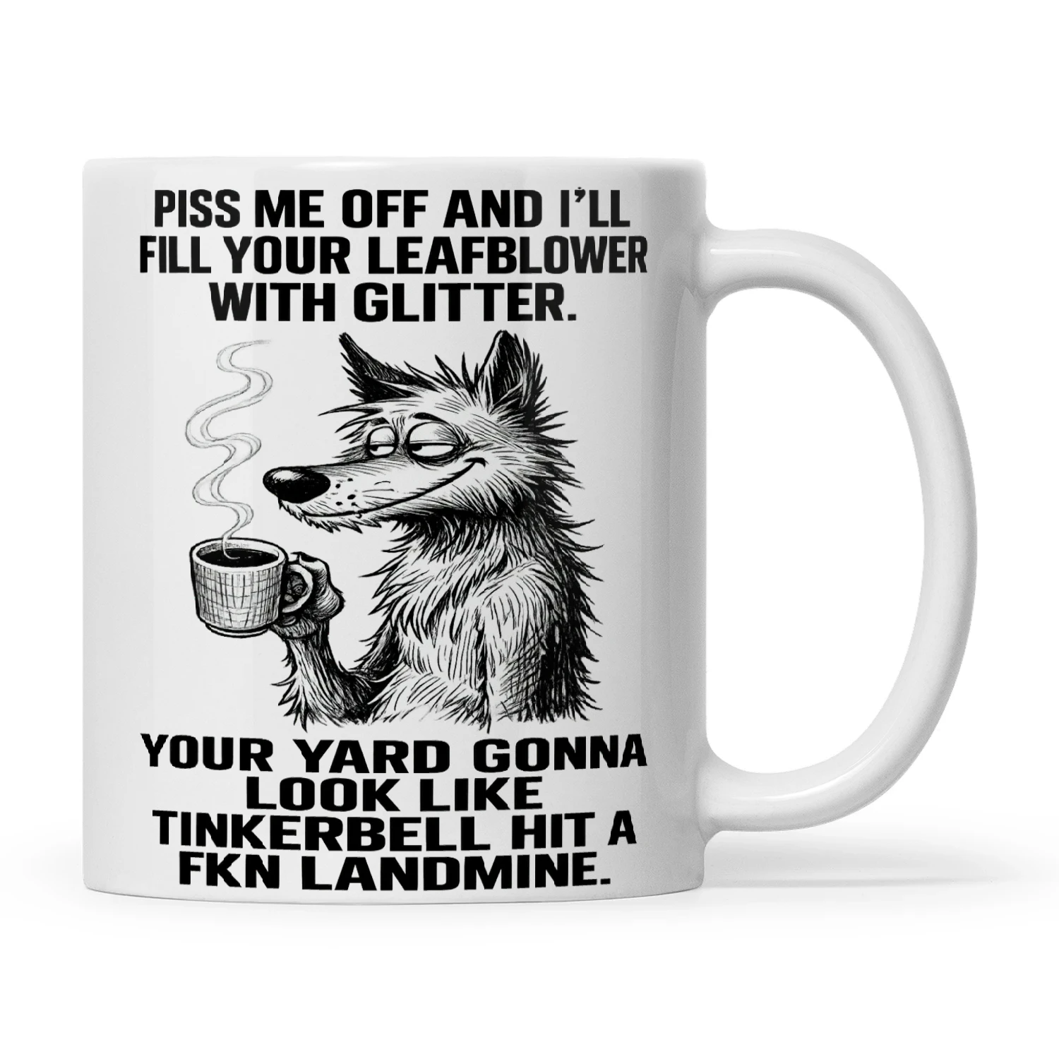 Wolf Piss Me Off And I'll Fill Your Leafblower With Glitter Your Yard Gonna Look Like Tinkerbell 