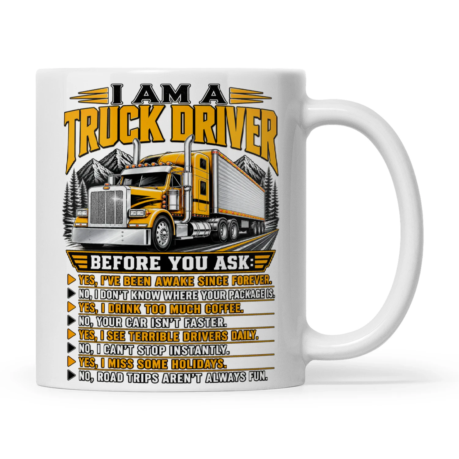 I Am A Truck Driver Before You Ask Yes I’ve Been Awake Since Forever No I Don’t Know Where Your Package Is Yes I Drink Too Much Coffee No Your Car Isn’t Faster
