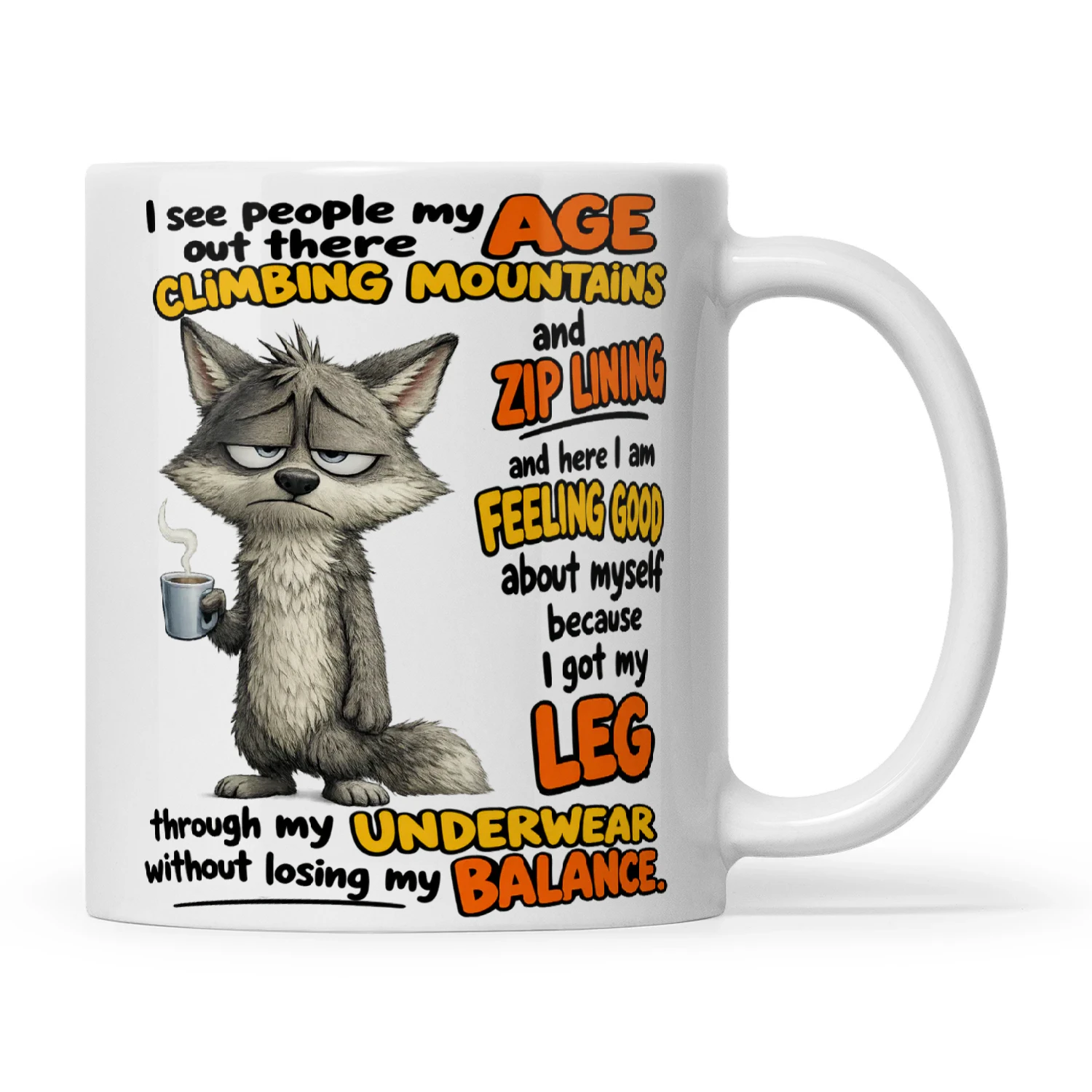 Wolf I See People My Age Out There Climbing Mountains And Zip Lining And Here I Am Feeling Good About Myself Because I Got My Leg Through My Underwear Without Losing My Balance