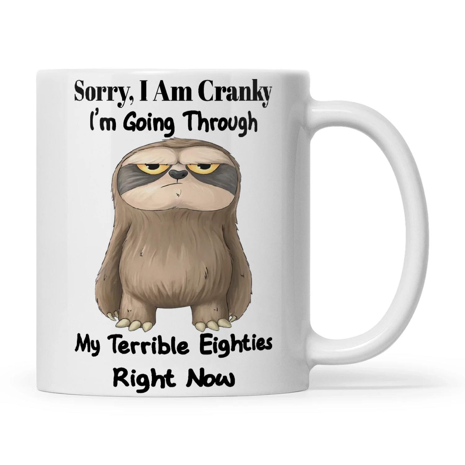 Sloth Sorry I Am Cranky I'm Going Through My Terrible Eighties Right Now