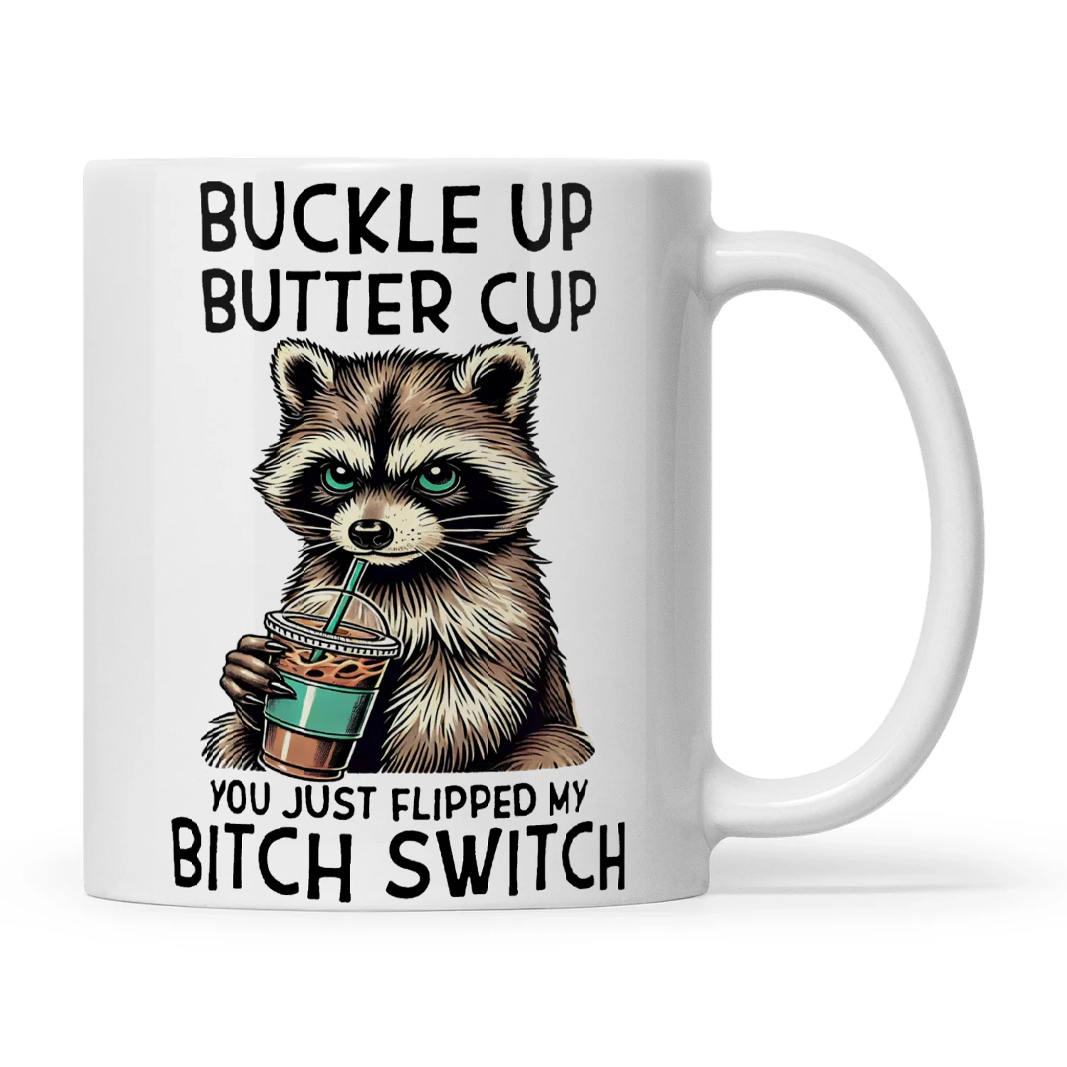Raccoon Buckle Up Buttercup You Just Flipped My Bitch Switch