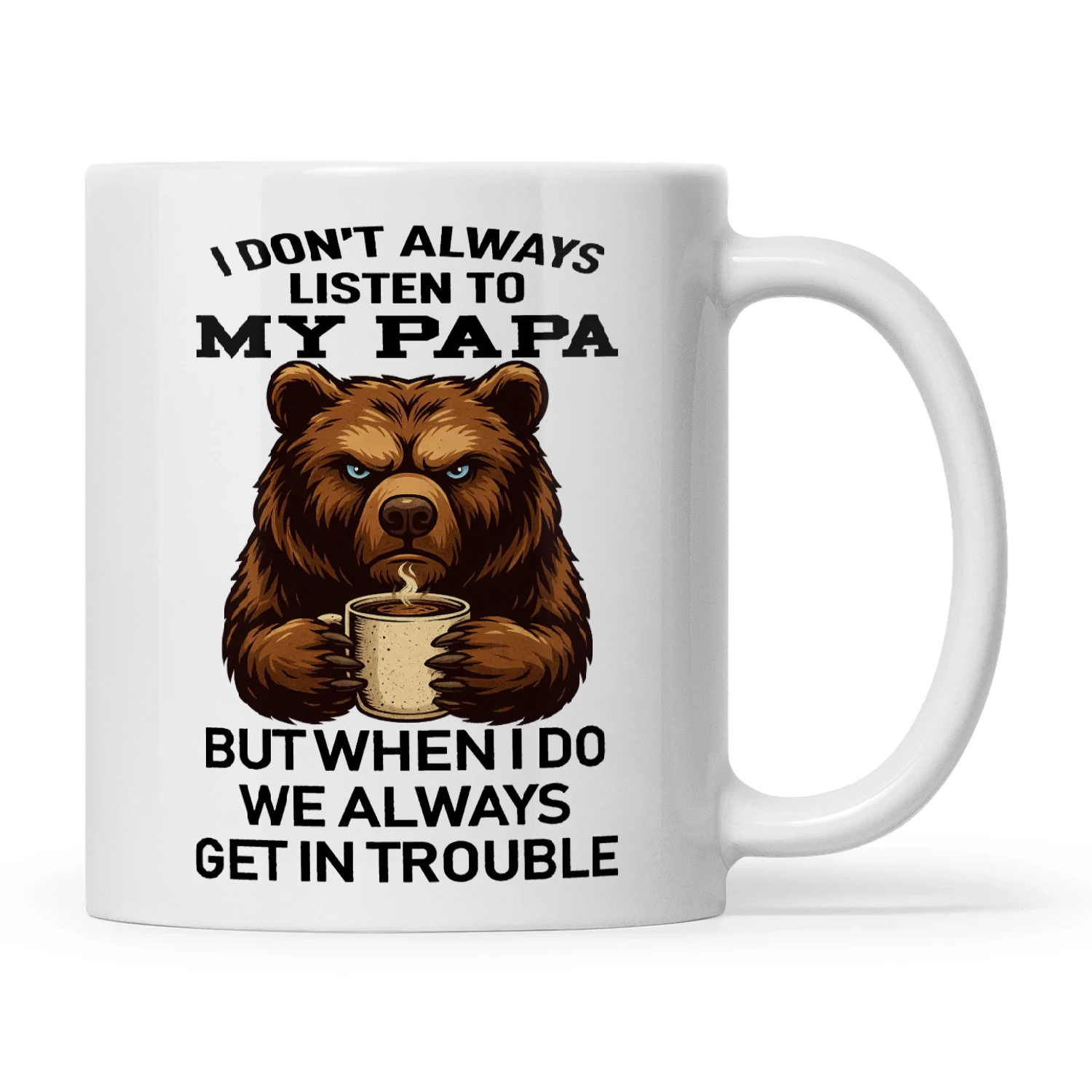 Bear I Don't Always Listen To My Papa But When I Do We Always Get In Trouble