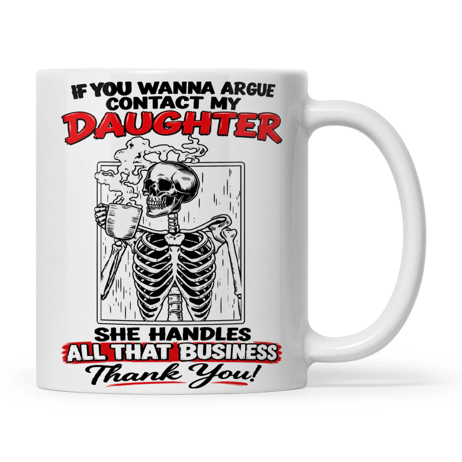 Skull If You Wanna Argue Contact My Daughter She Handles All That Business Thank You