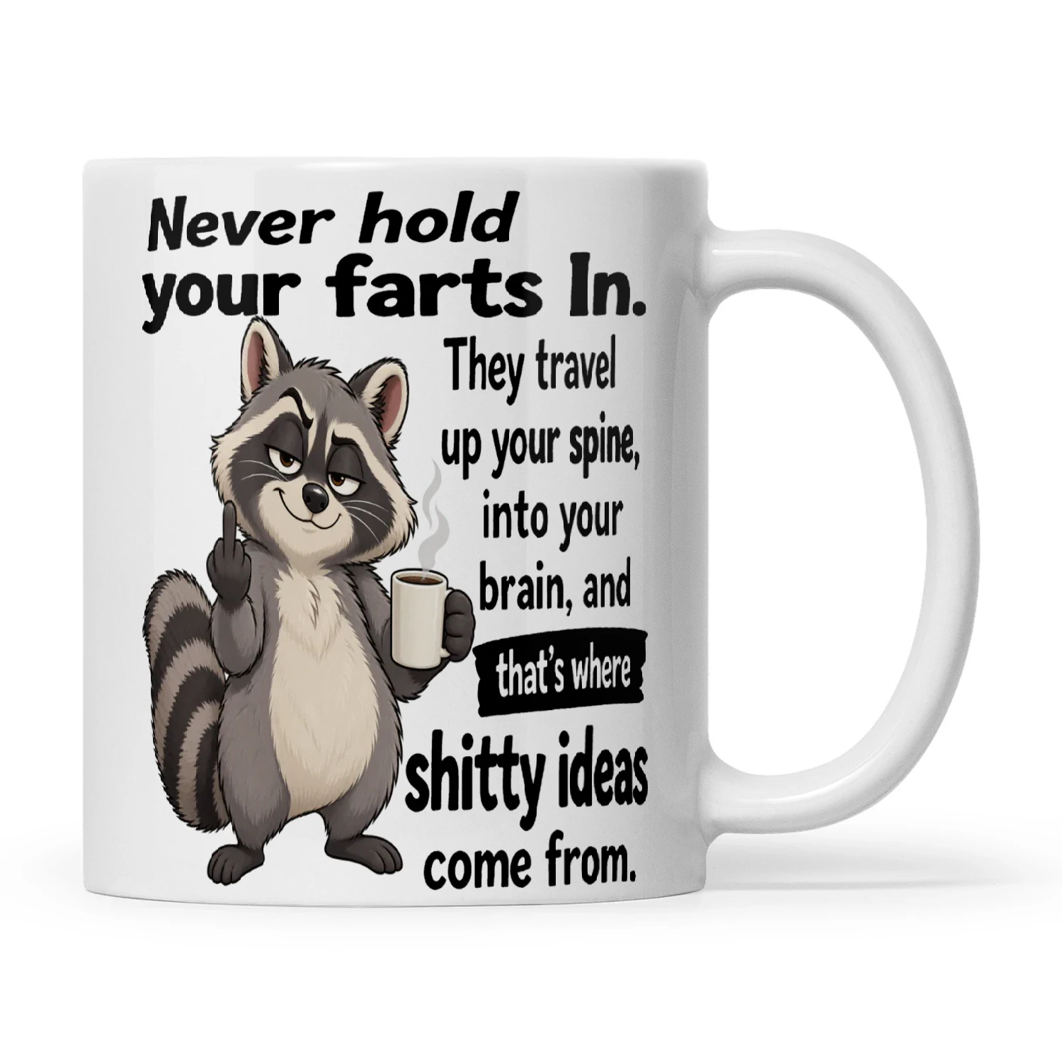 Raccoon Never Hold Your Farts In They Travel Up Your Spine Into Your Brain And That's Where Shitty Ideas Come From