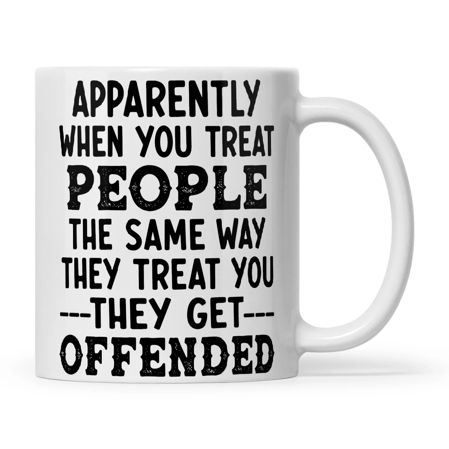 Apparently When You Treat People The Same Way They Treat You They Get Offended