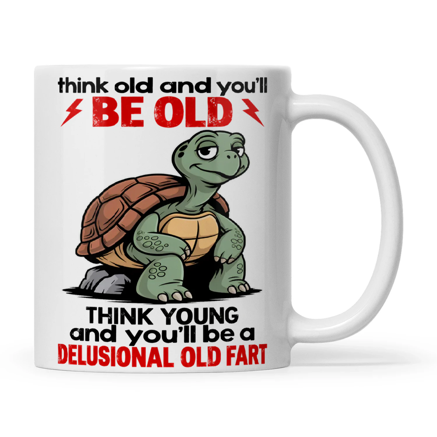 Turtle Think Old And You’ll Be Old Think Young And You’ll Be A Delusional Old Fart