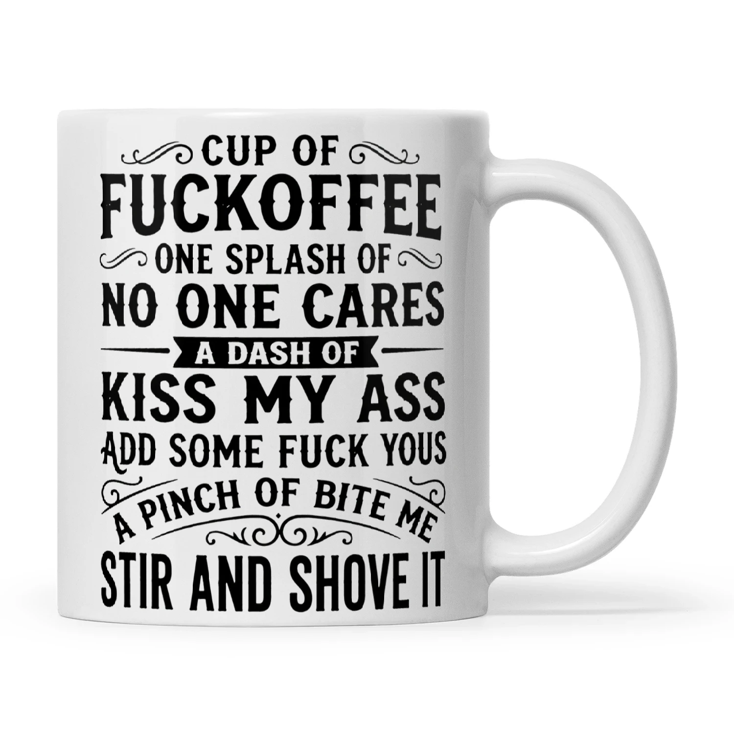 Cup Of Fuckoffee One Splash Of No One Cares A Dash Of Kiss My Ass Add Some Fuck Yous A Pinch Of Bite Me Stir And Shove It