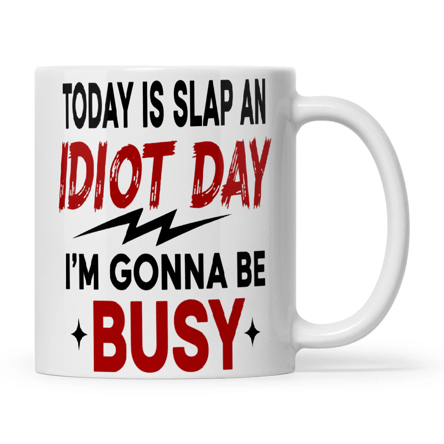 Today Is Slap An Idiot Day I'm Gonna Be Busy