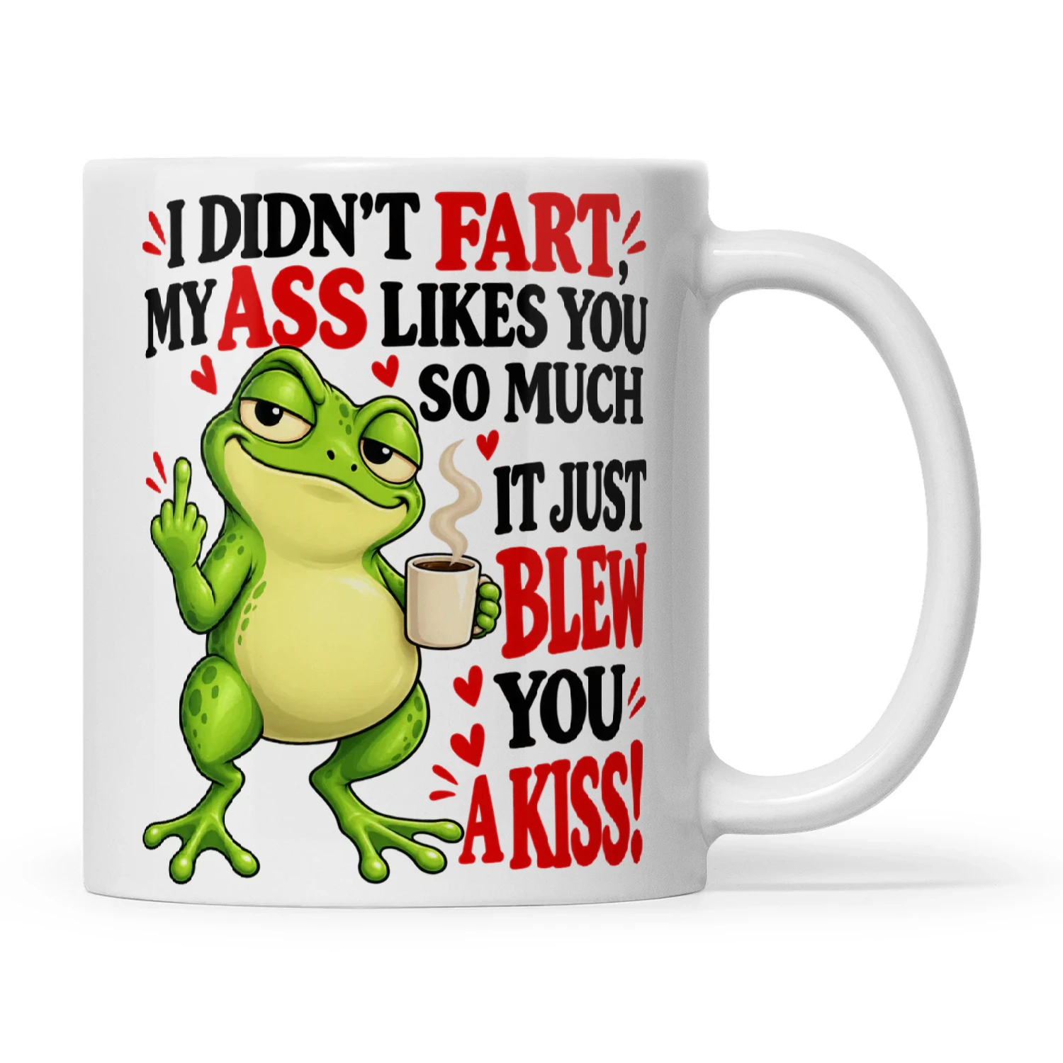Frog I Didn't Fart My Ass Likes You So Much It Just Blew You A Kiss