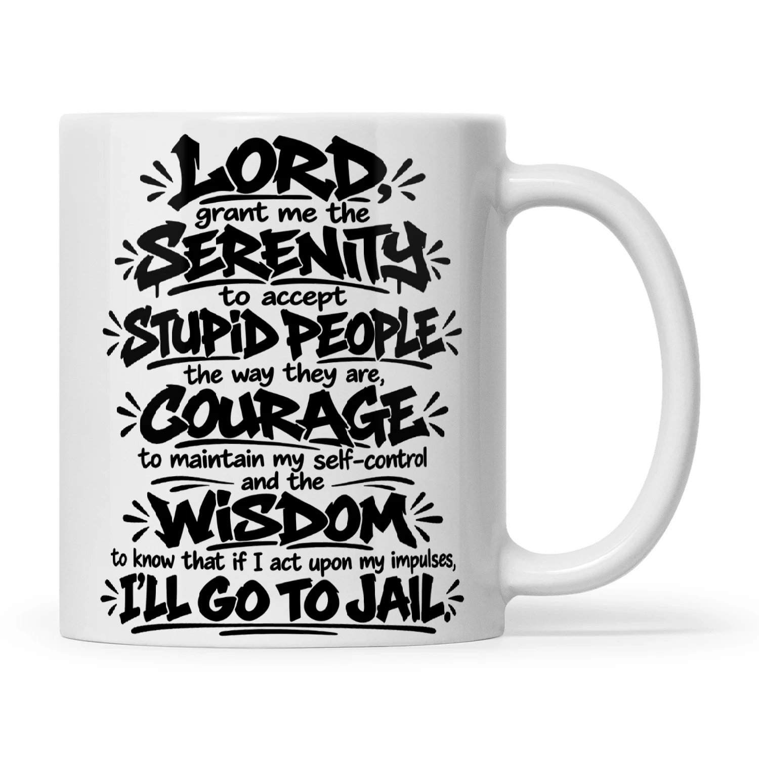 Quote Lord Grant Me The Serenity To Accept Stupid People The Way They Are Courage To Maintain My Self-Control And The Wisdom To Know That If I Act Upon My Impulses I'll Go To Jail