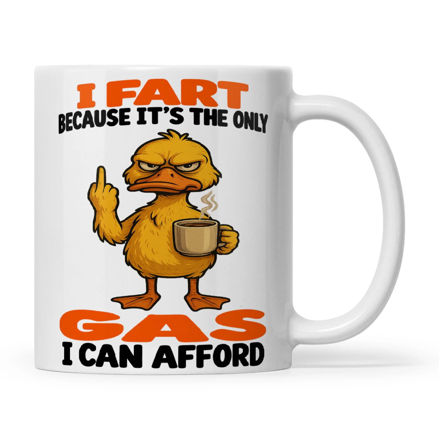 Duck I Fart Because It's The Only Gas I Can Afford