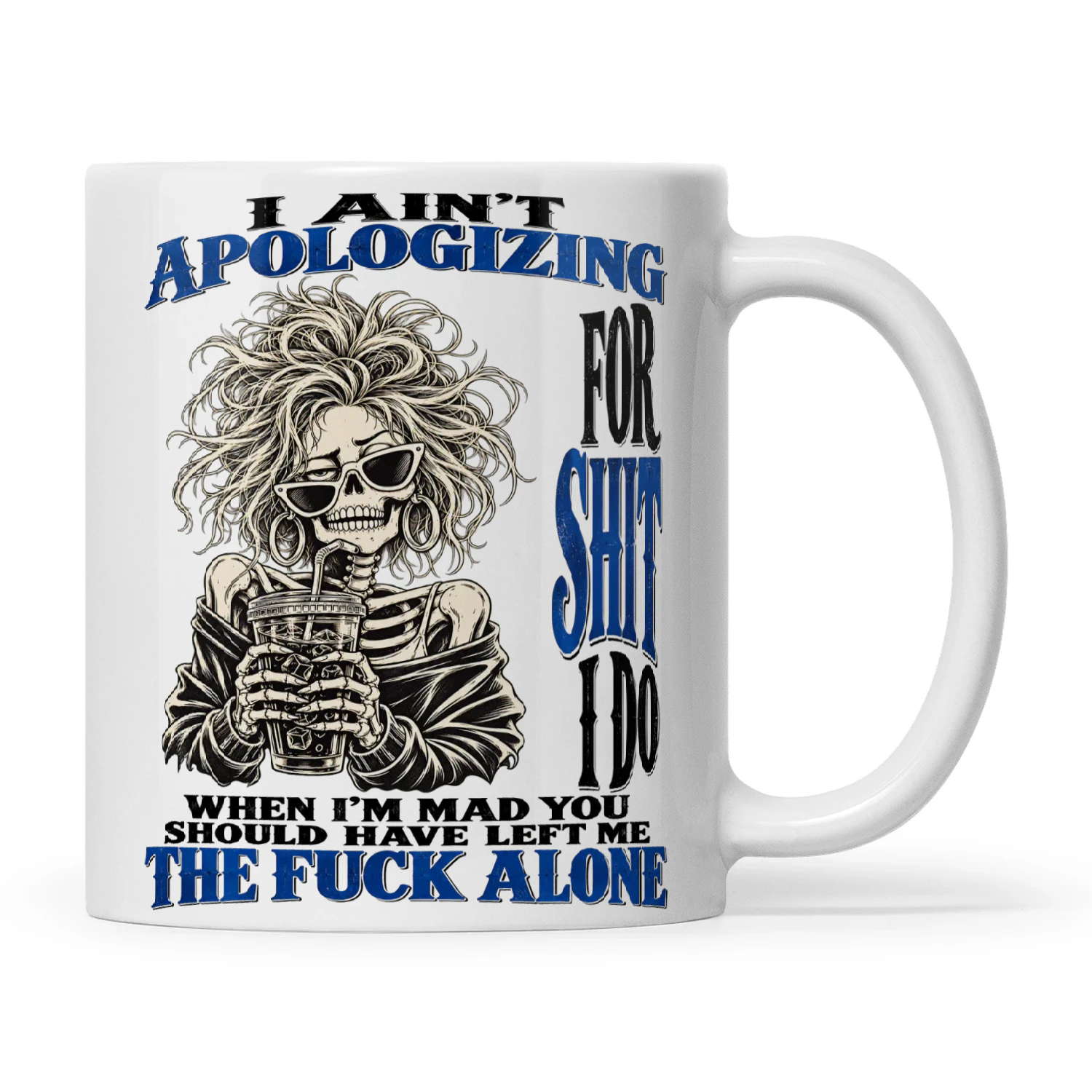 Skull I Ain't Apologizing For Shit I Do When I'm Mad You Should Have Left Me The Fuck Alone