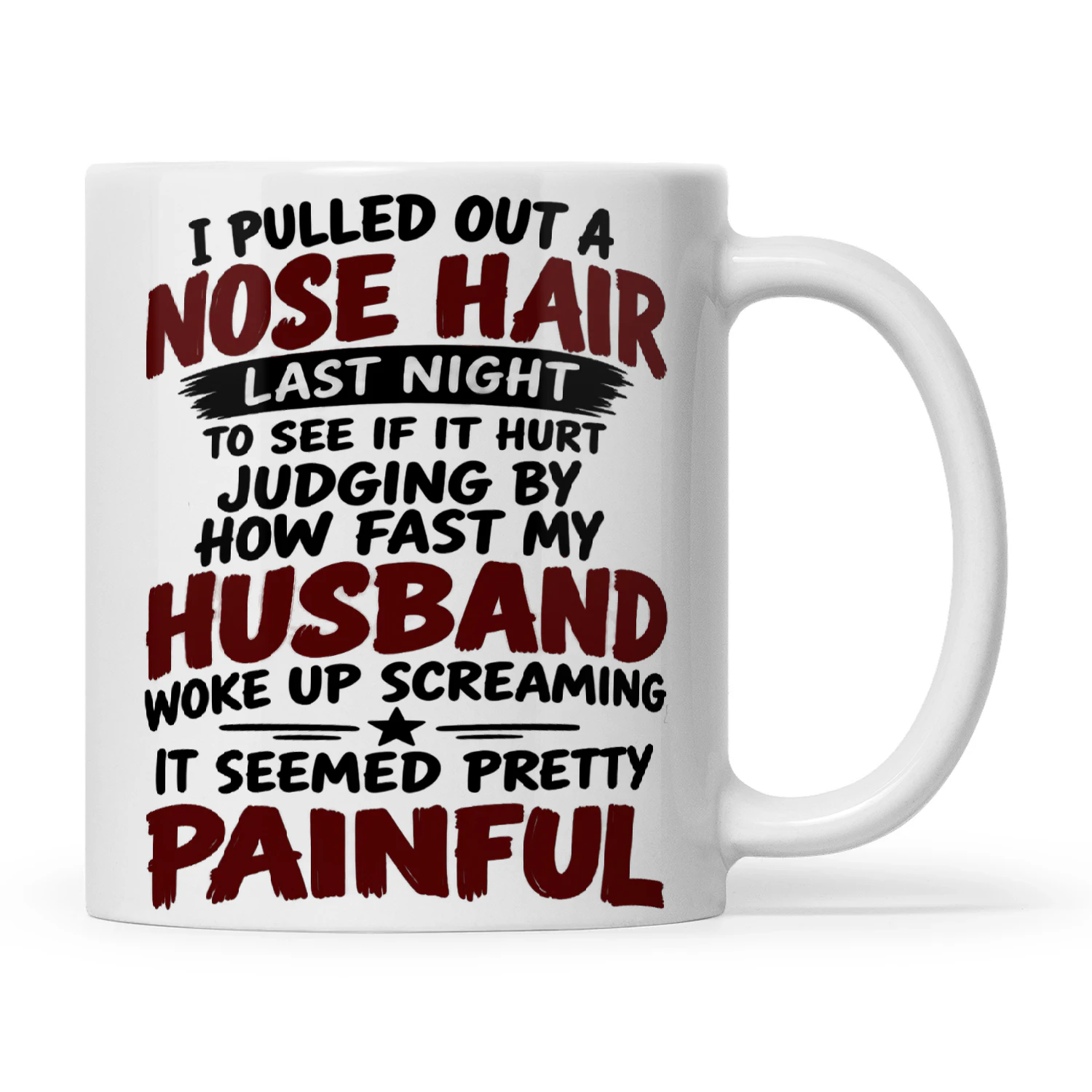 Quote I Pulled Out A Nose Hair Last Night To See If It Hurt Judging By How Fast My Husband Woke Up Screaming, It Seemed Pretty Painful