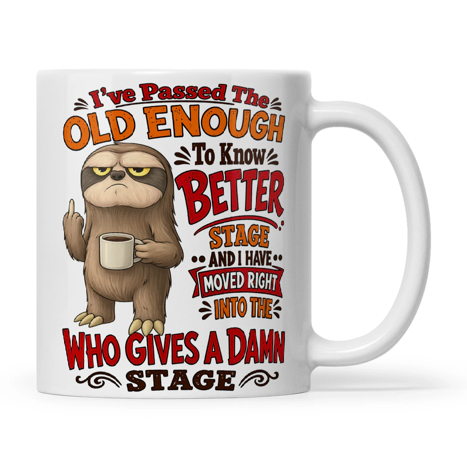 Sloth I've Passed The Old Enough To Know Better Stage And I Have Moved Right Into The Who Gives A Damn Stage