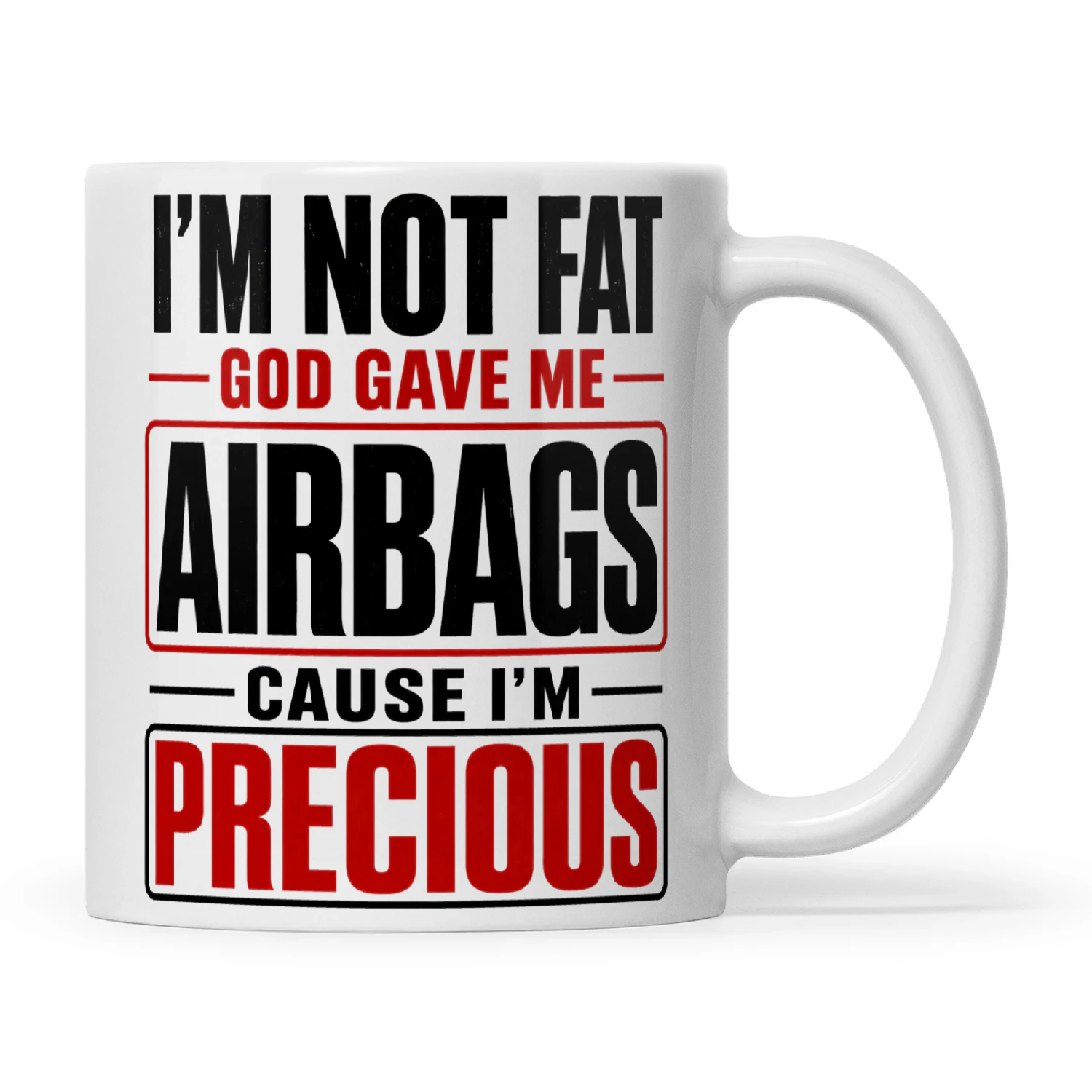 I’m Not Fat God Gave Me Airbags Cause I’m Precious