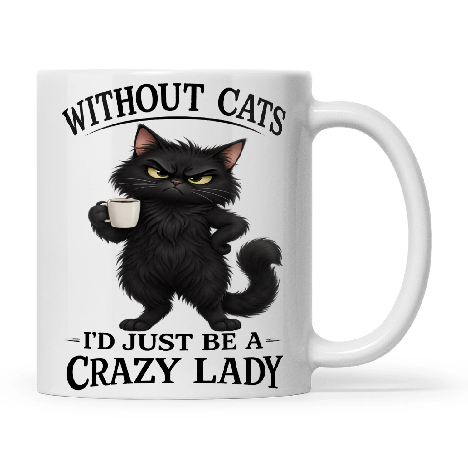 Cat Without Cats I'd Just Be A Crazy Lady