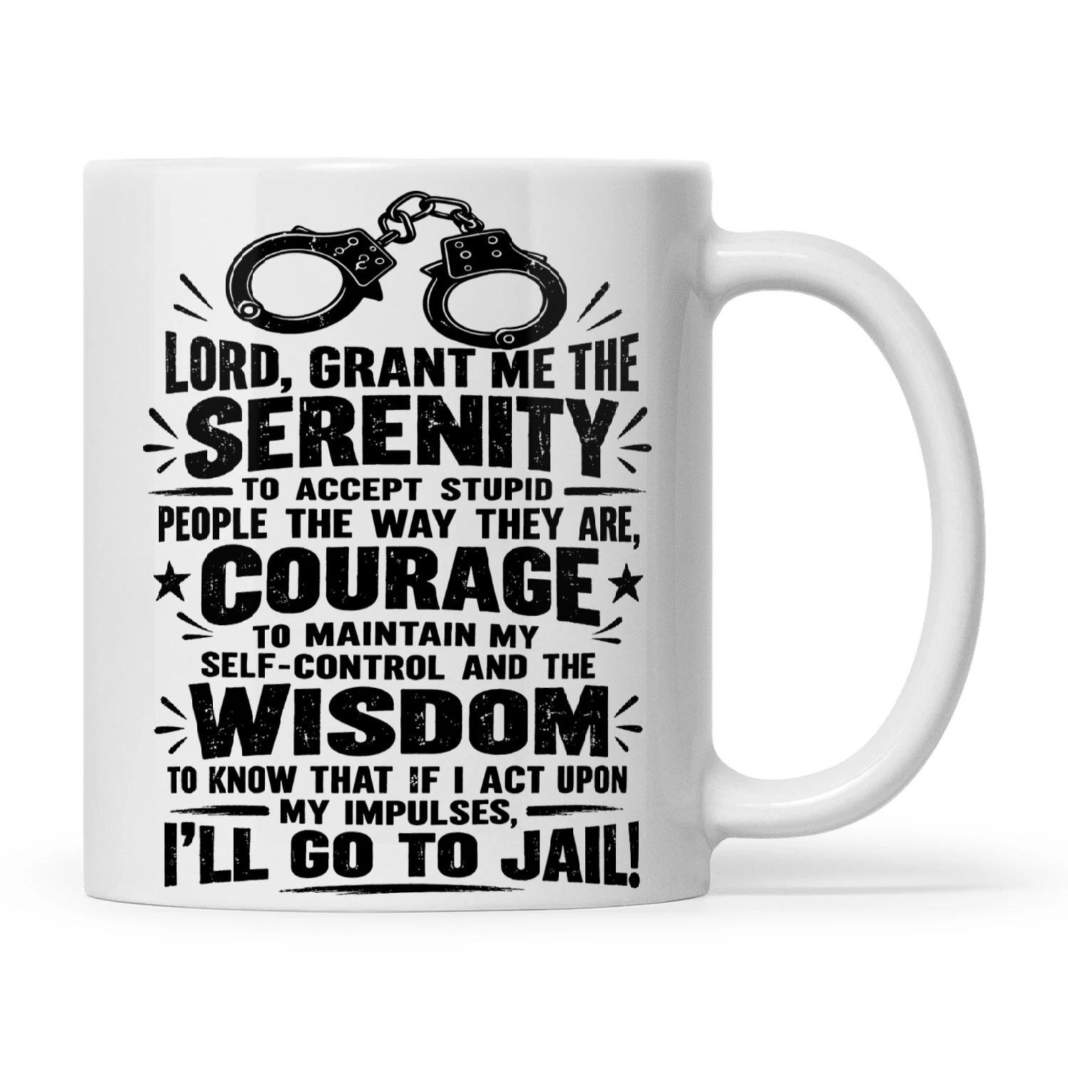 Quote Lord Grant Me The Serenity To Accept Stupid People The Way They Are Courage To Maintain My Self-Control And The Wisdom To Know That If I Act Upon My Impulses I'll Go To Jail