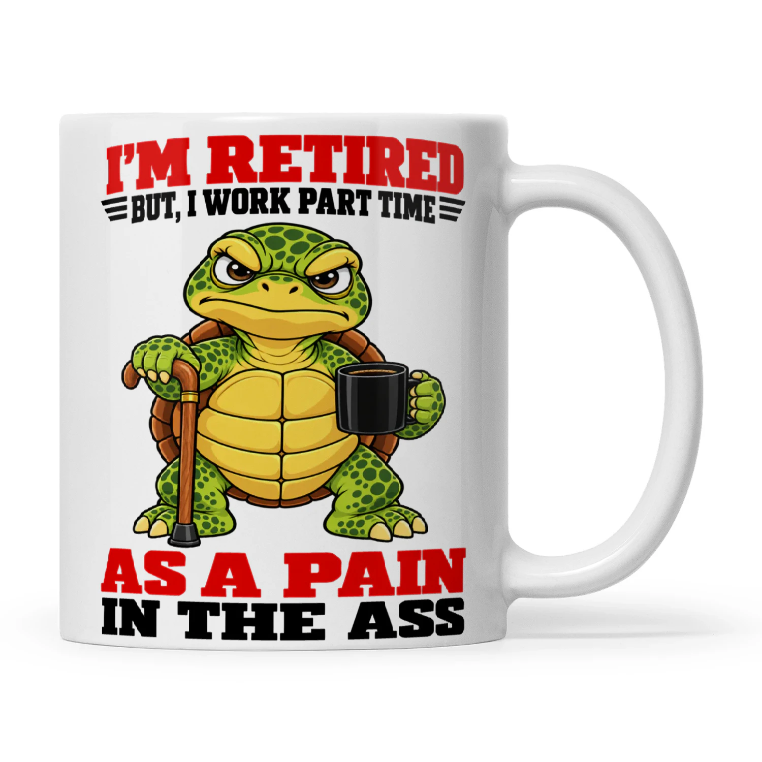 Turtle I’m Retired But I Work Part Time As A Pain In The Ass