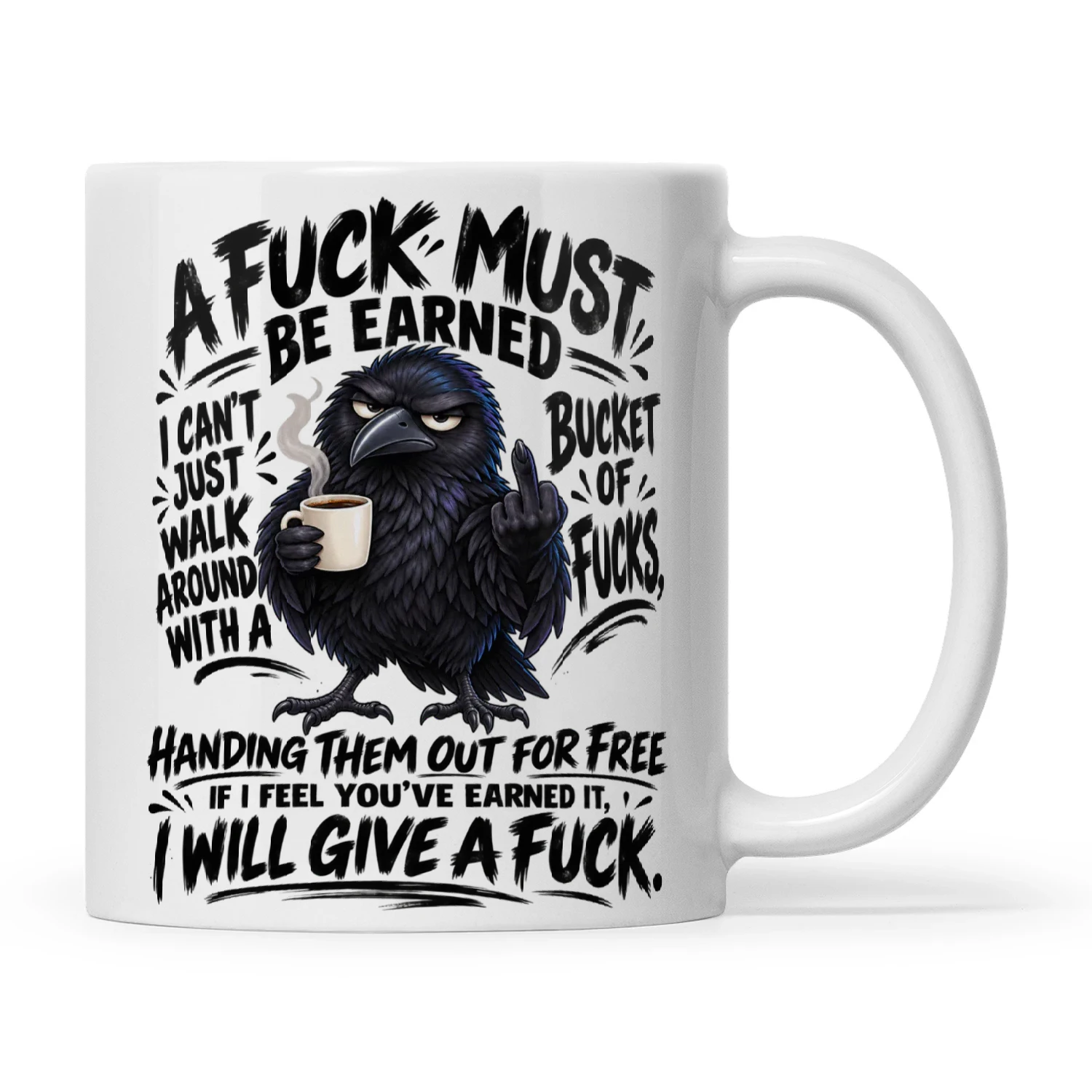 Raven A Fuck Must Be Earned I Can't Just Walk Around With A Bucket Of Fucks Handing Them Out For Free If I Feel You've Earned It I Will Give A Fuck