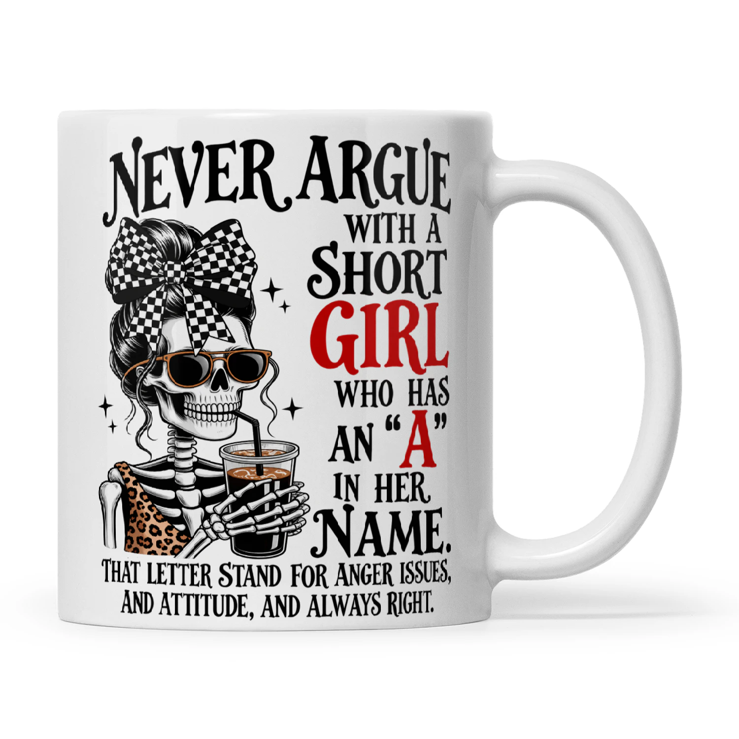 Skull Never Argue With A Short Girl Who Has An 'A' In Her Name That Letter Stand For Anger Issues And Attitude, And Always Right