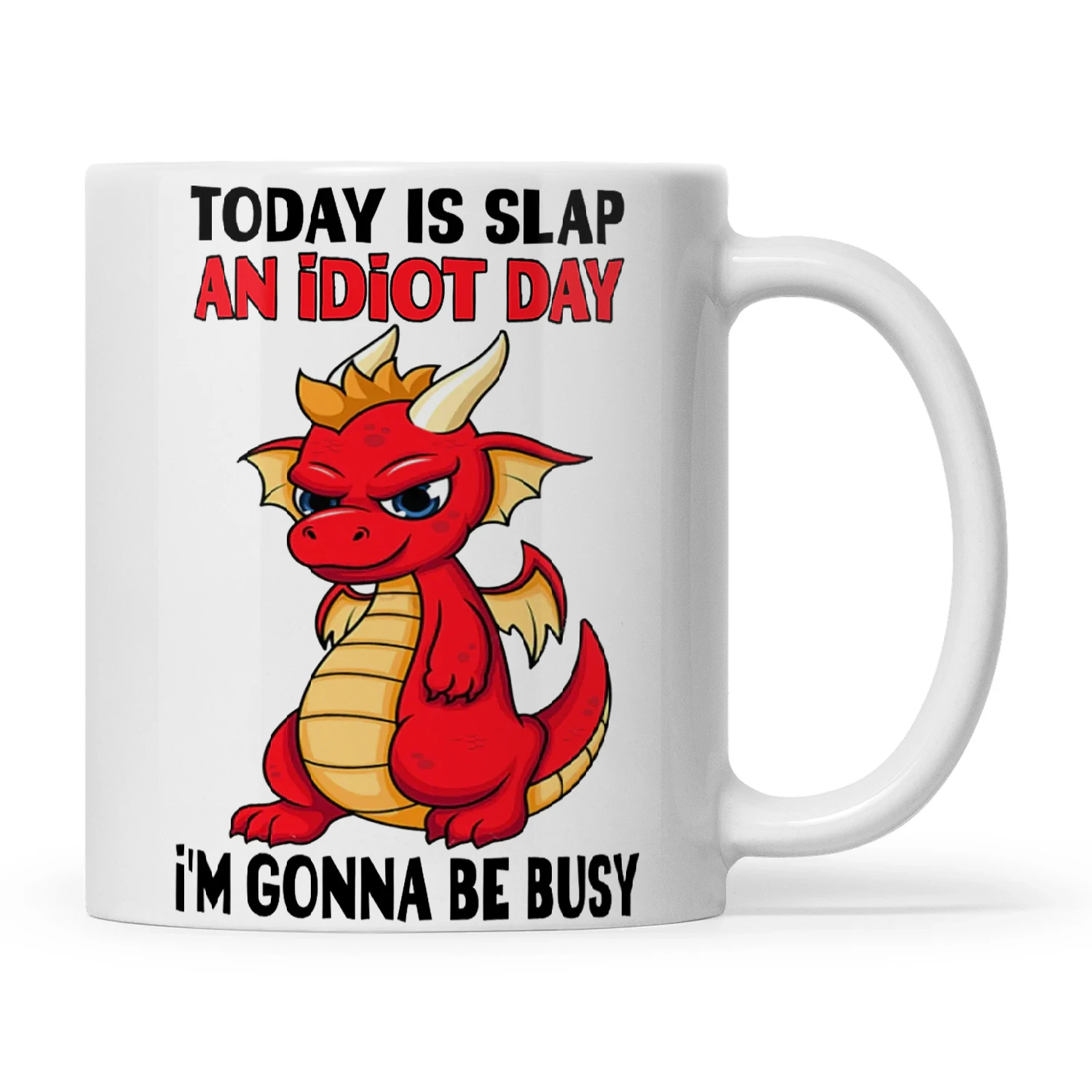 Dragon Today Is Slap An Idiot Day I'm Gonna Be Busy