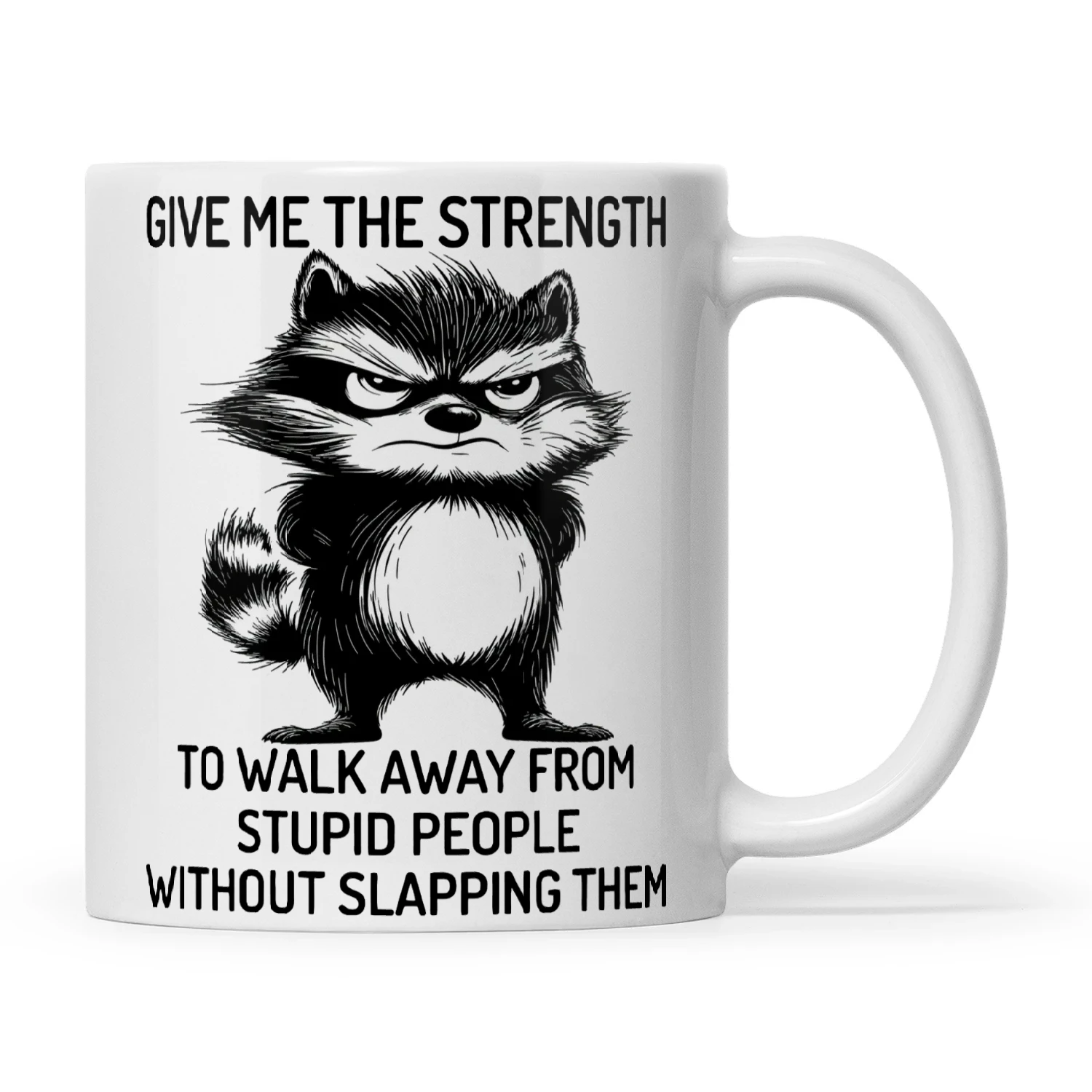 Raccoon Give Me The Strength To Walk Away From Stupid People Without Slapping Them