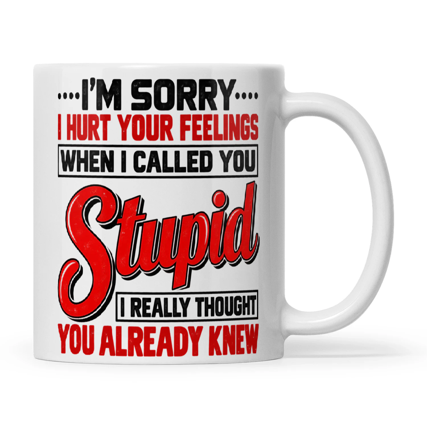 Quote Im Sorry I Hurt Your Feelings When I Called You Stupid I Really Thought You Already Knew