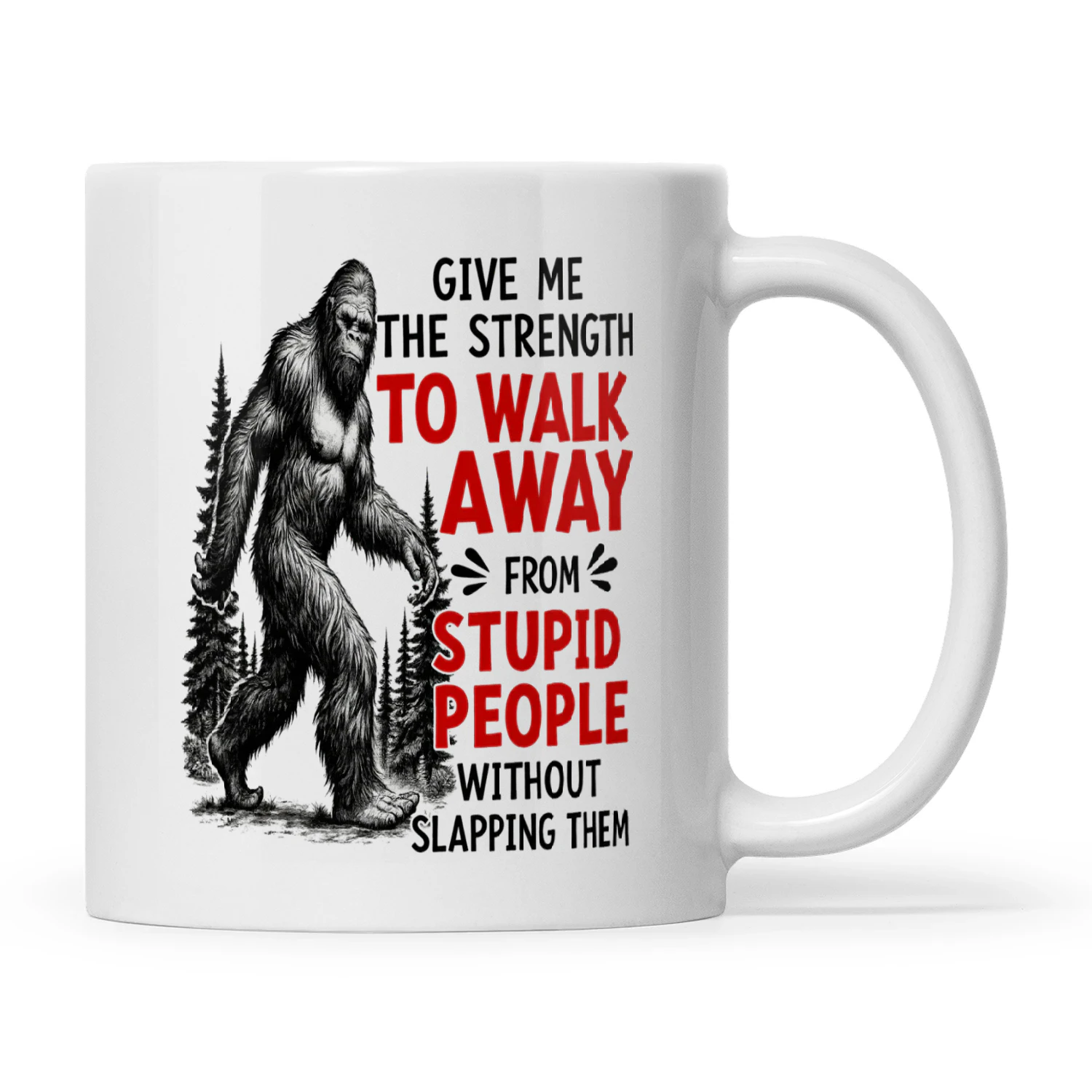 Bigfoot Give Me The Strength To Walk Away From Stupid People Without Slapping Them