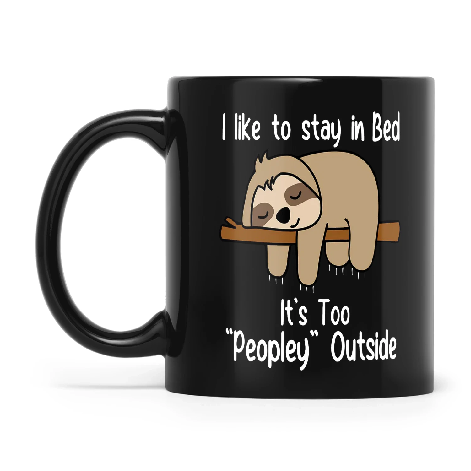Sloth I Like To Stay In Bed It's Too Peopley Outside