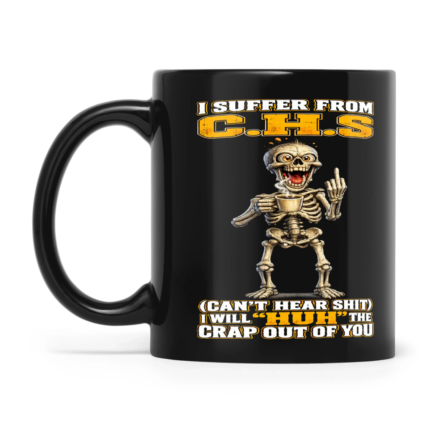 Skull I Suffer From CHS Can't Hear Shit I Will Huh The Crap Out Of You - Copy