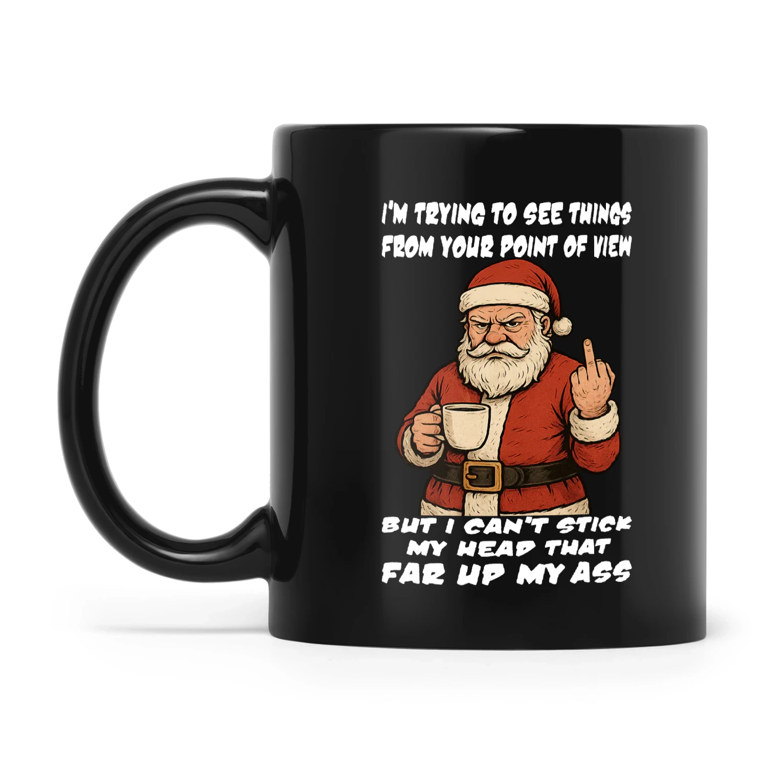 Santa I'm Trying To See Things From Your Point Of View But I Can't ...