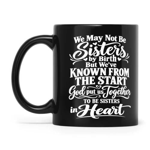 Quote We May Not Be Sisters By Birth But We’ve Known From The Start God Put Us Together To Be Sisters In Heart