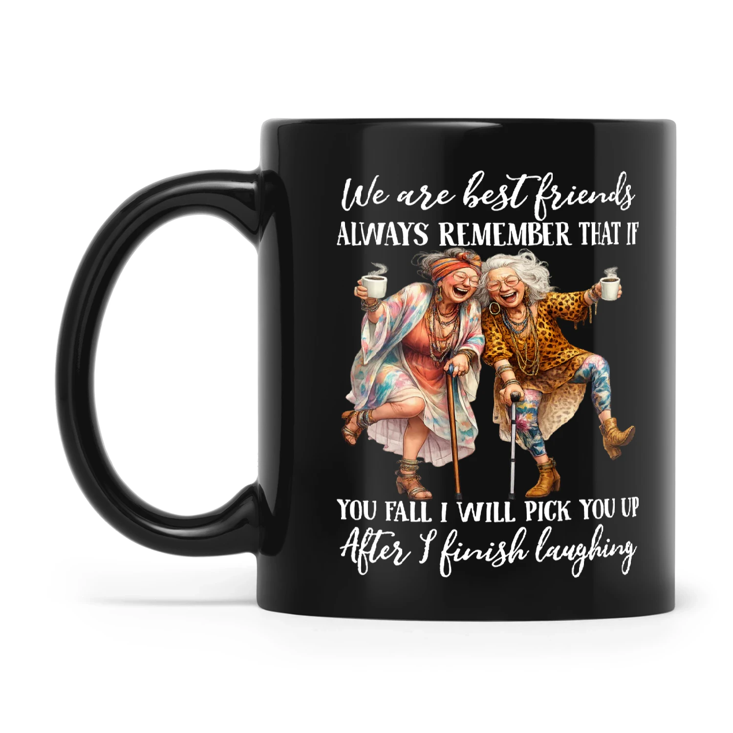 Woman We Are Best Friends Always Remember That If You Fall I Will Pick You Up After I Finish Laughing