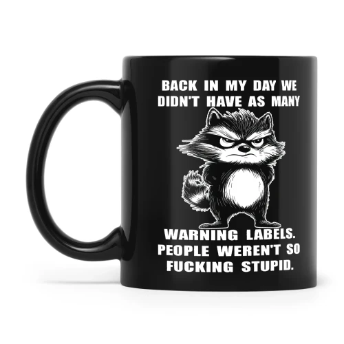 Raccoon Back In My Day We Didn't Have As Many Warning Labels People Weren't So Fucking Stupid