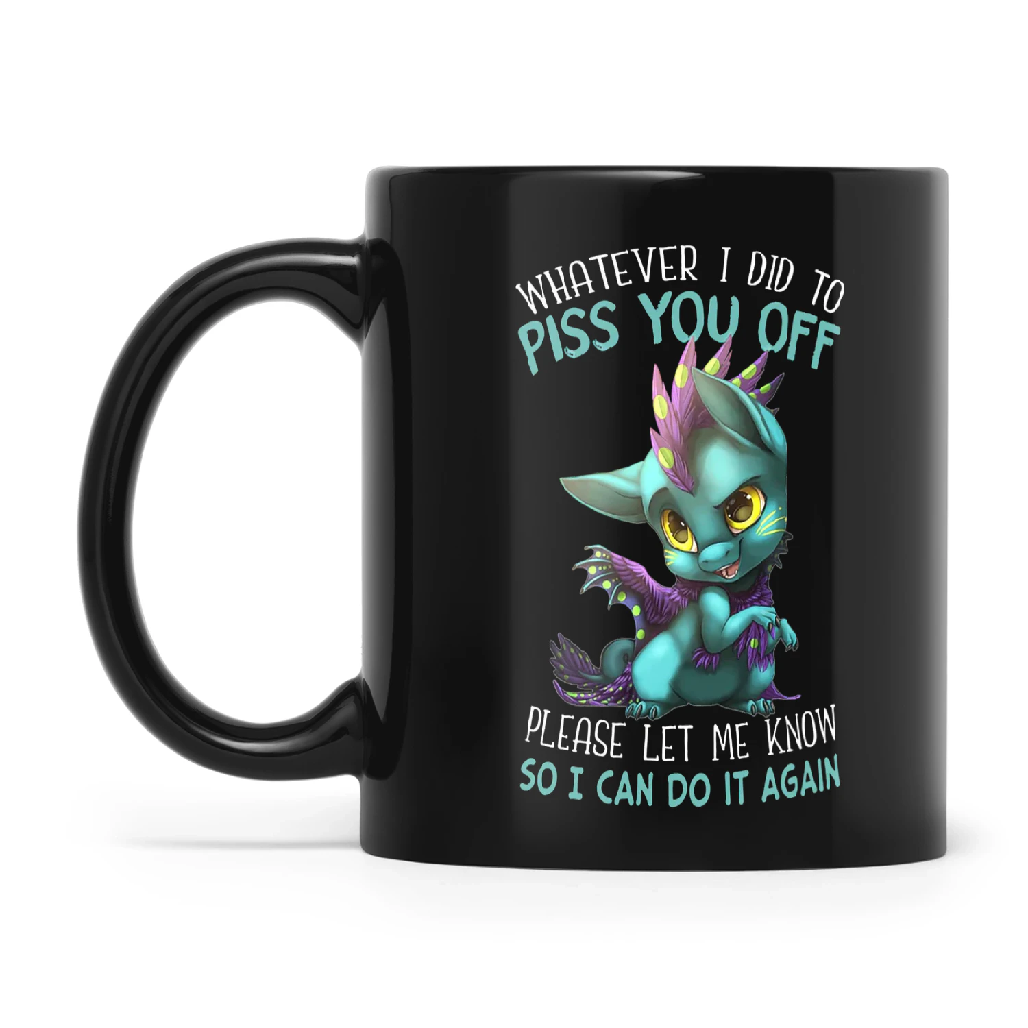 Dragon Whatever I Did To Piss You Off Please Let Me Know So I Can Do It Again