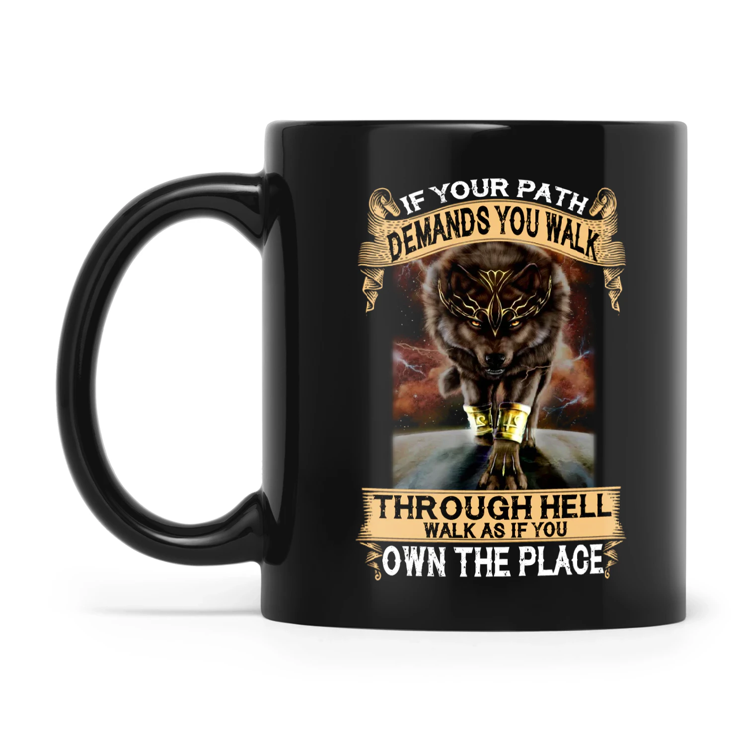 If Your Path Demands You Walk Through Hell Walk As If You Own The Place Wolf