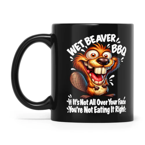 Beaver Wet Beaver BBQ If It's Not All Over Your Face You're Not Eating It Right