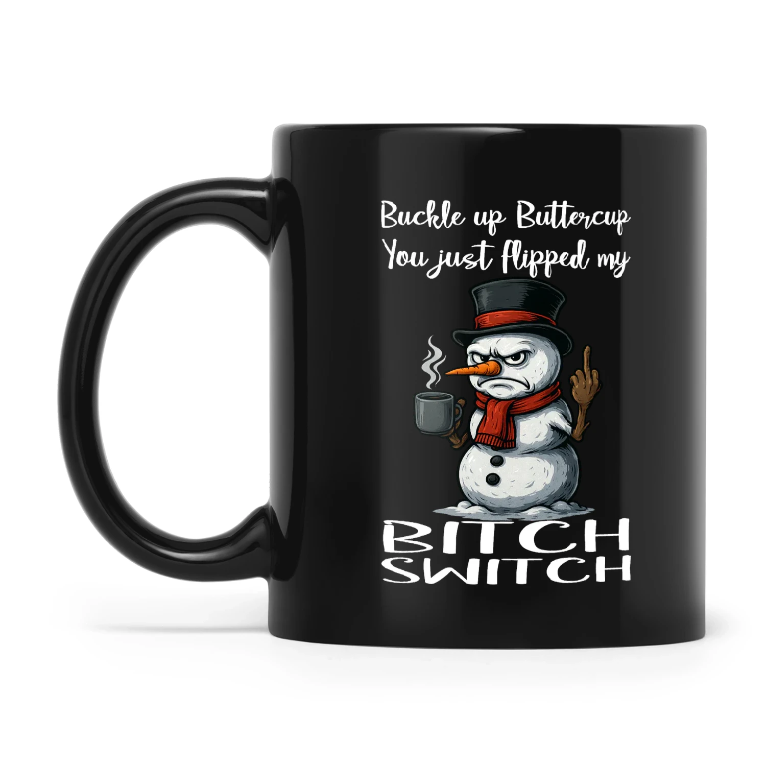 Snowman Buckle Up Buttercup You Just Flipped My Bitch Switch