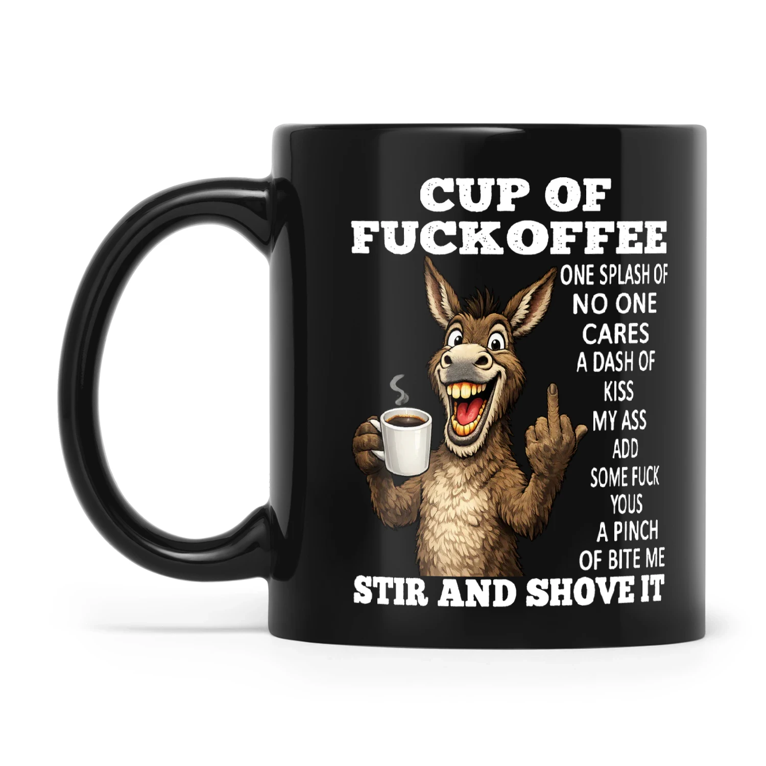 Donkey Cup Of Fuckoffee One Splash Of No One Cares A Dash Of Kiss My Ass Add Some Fuck Yous A Pinch Of Bite Me Stir And Shove It