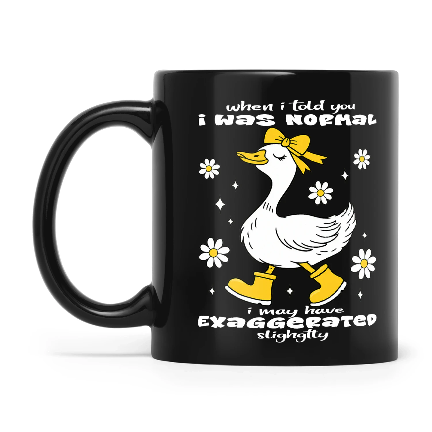 Duck When I Told You I Was Normal I May Have Exaggerated Slightly