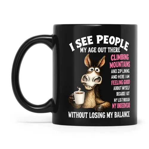 Donkey I See People My Age Out There Climbing Mountains And Zip Lining And Here I Am Feeling Good About Myself