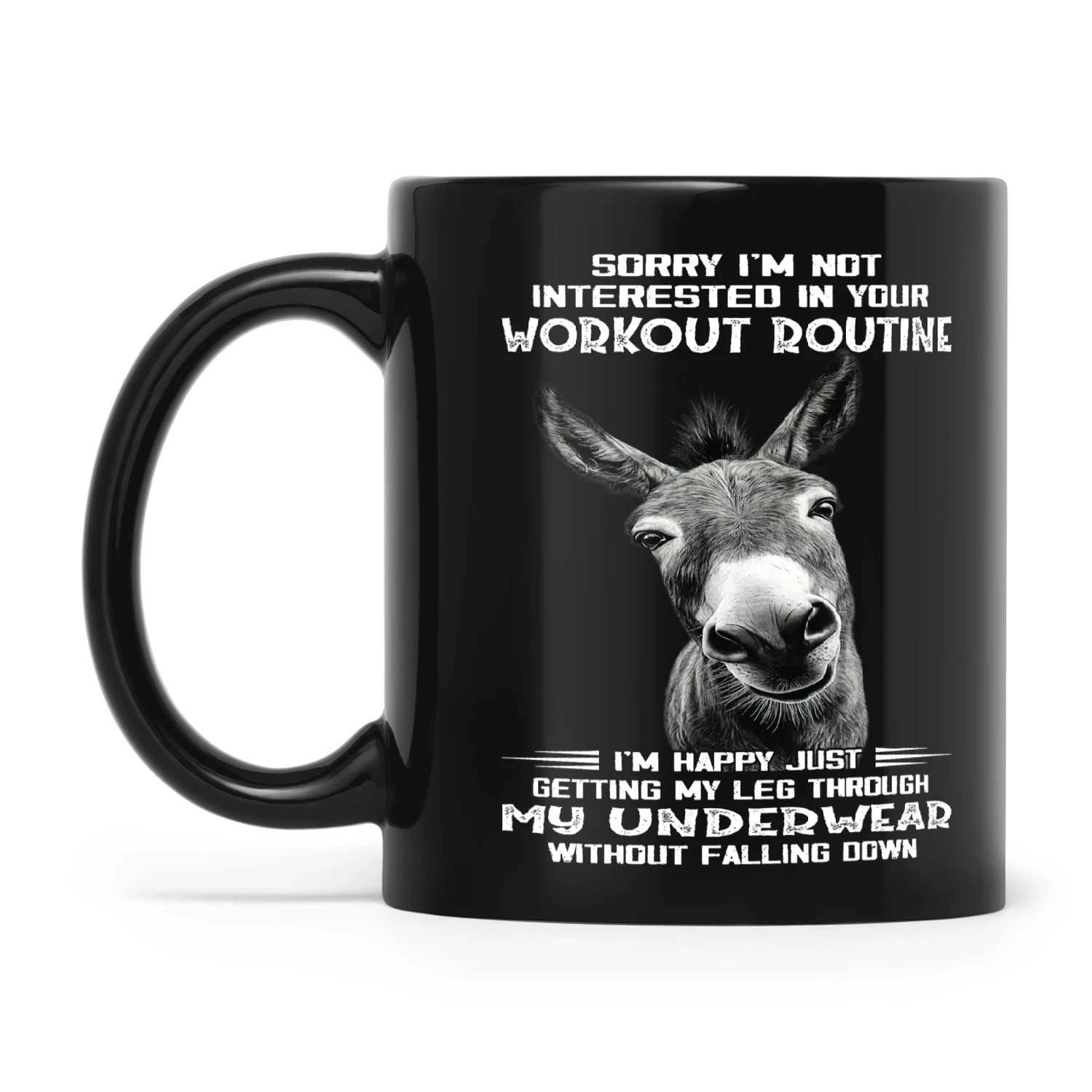 Donkey Sorry I'm Not Interested In Your Workout Routine I'm Happy Just Getting My Leg Through My Underwear Without Falling Down