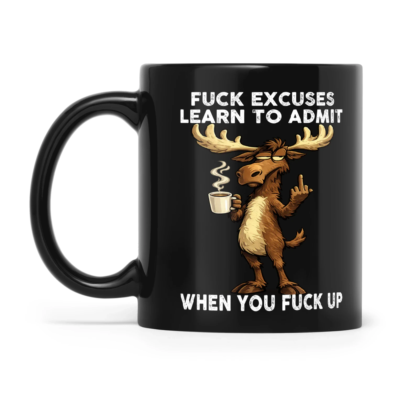 Moose Fuck Excuses Learn To Admit When You Fuck Up